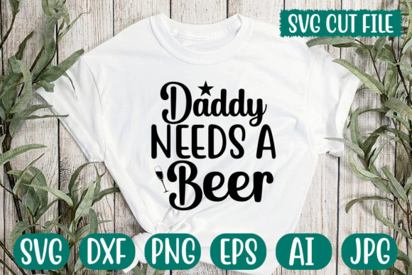 Daddy Needs a Beer Svg