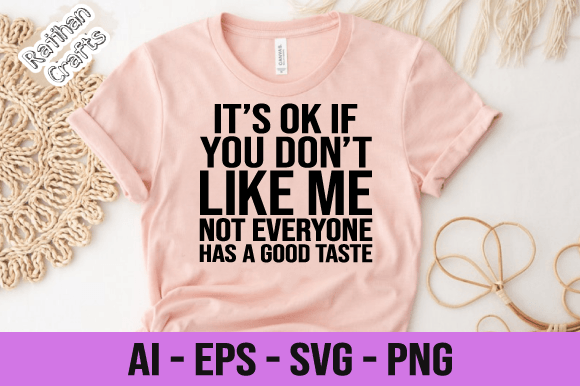 Graphics For Print Templates: A Brand Designer’s Take On If You Don T Like Me Not Everyone Svg