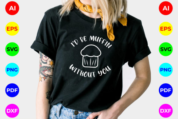 I Would Be Muffin Without You Graphics