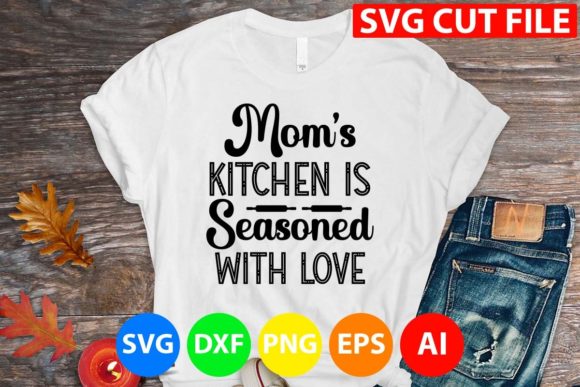 Mom s Kitchen is Seasoned with Love Svg for Graphics and T-Shirt Designs