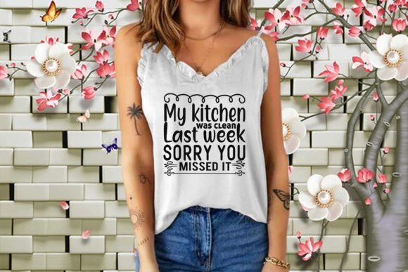 My Kitchen Was Clean Last Week, Sorry You Missed It Graphics for T-Shirt Designs