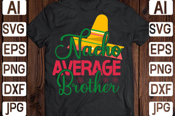 Nacho Average Brother Svg Graphics for Print Templates