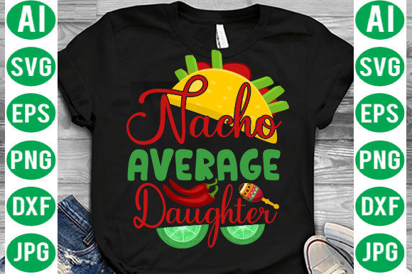 Nacho Average Daughter Svg Graphics for Print Templates