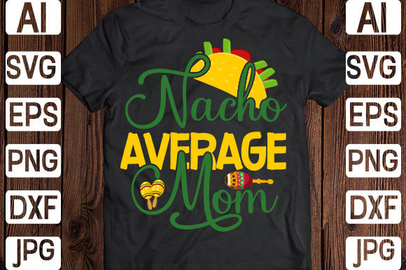 Nacho Average Mom Svg Graphics for Print Templates