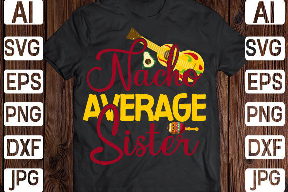 Nacho Average Sister Svg Graphics for Print Templates