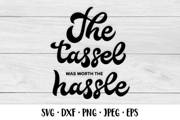 The Tassel Was Worth the Hassle Graphics