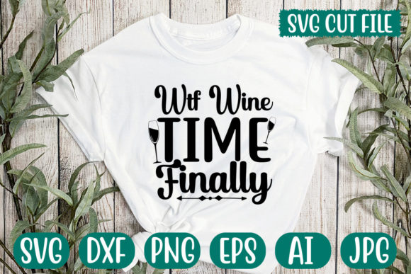 WTF Wine Time Finally Svg Graphics for T-Shirt Designs