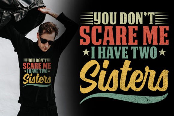 You Don’t Scare Me I Have Two Sisters Graphics